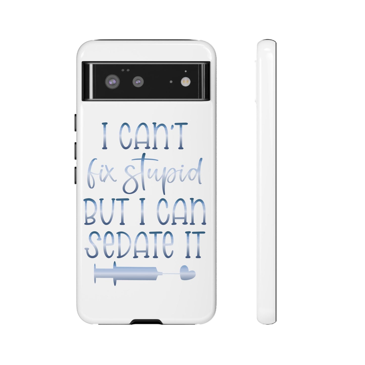 Google Pixel Tough Case - I Can't Fix Stupid But I Can Sedate It - White