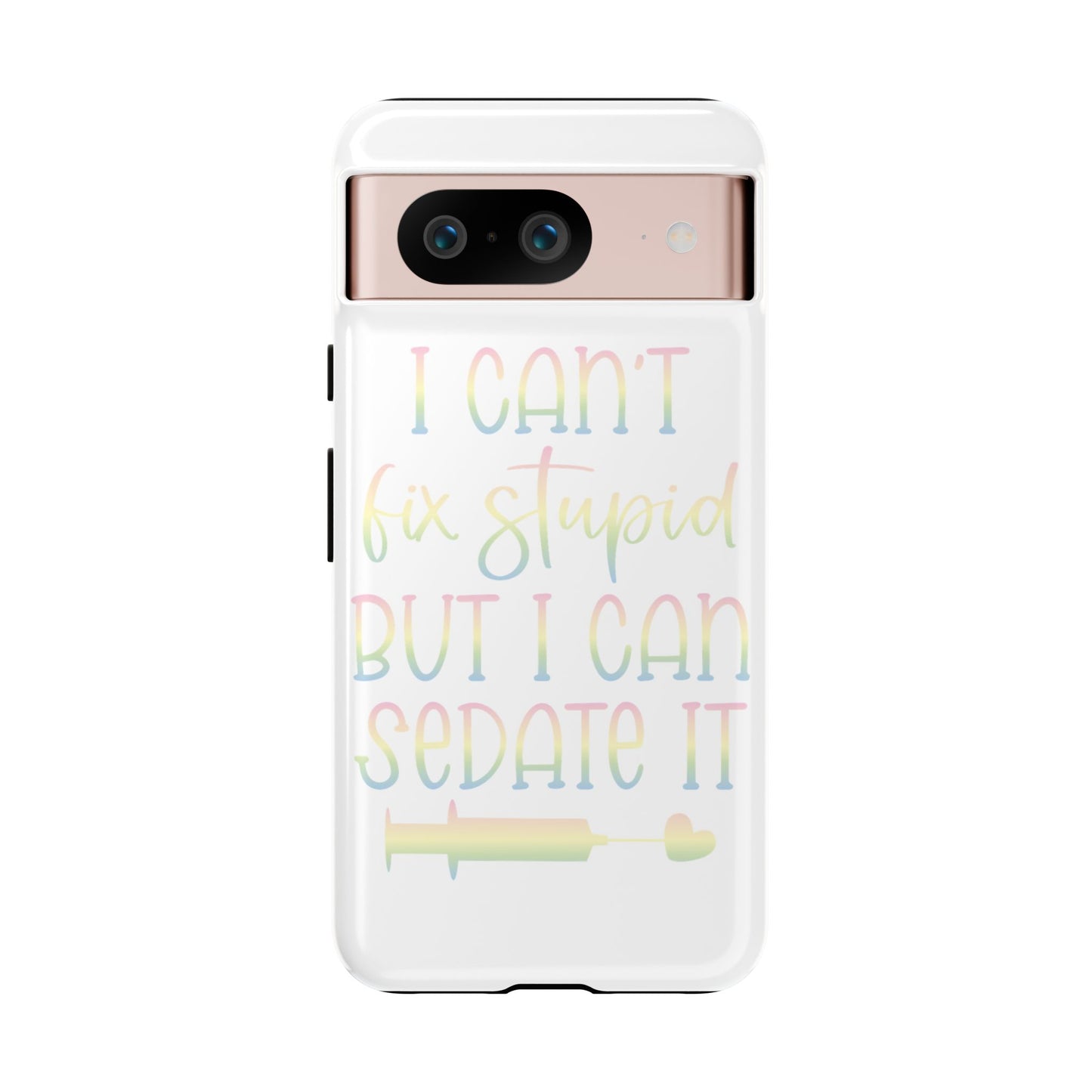 Google Pixel Tough Case - I Can't Fix Stupid But I Can Sedate It - White