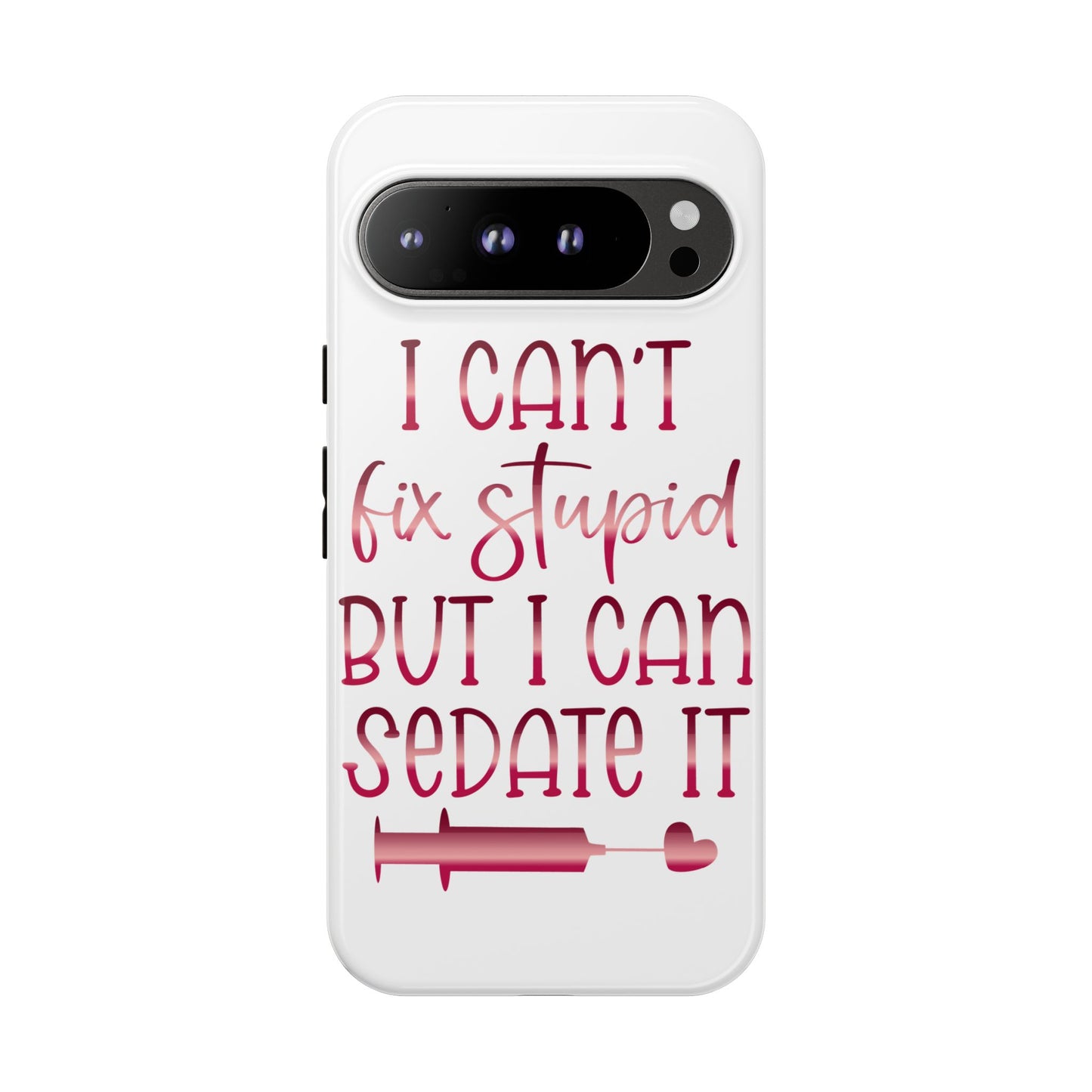 Google Pixel Tough Case - I Can't Fix Stupid But I Can Sedate It - White