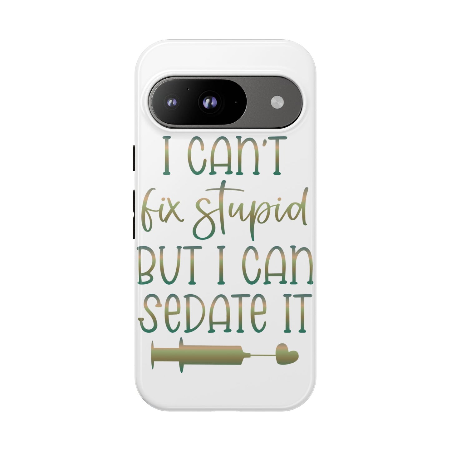 Google Pixel Tough Case - I Can't Fix Stupid But I Can Sedate It - White