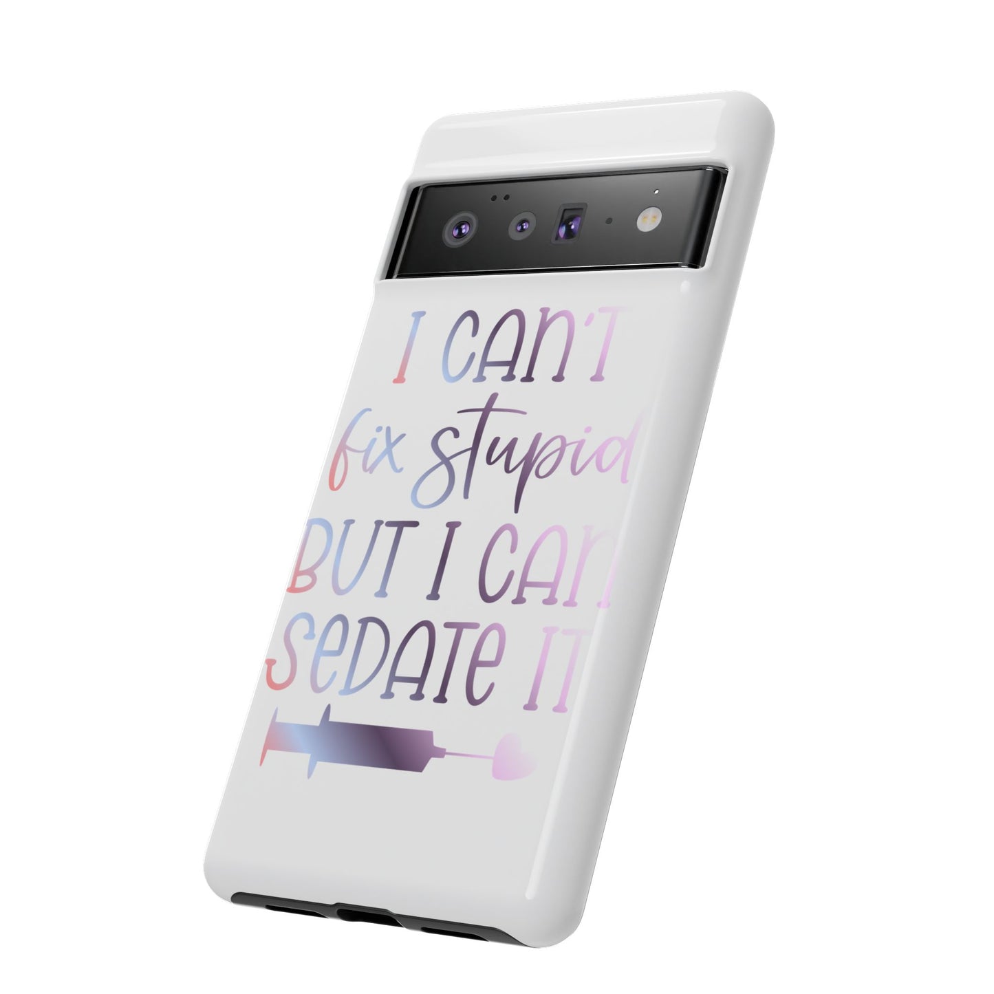 Google Pixel Tough Case - I Can't Fix Stupid But I Can Sedate It - White
