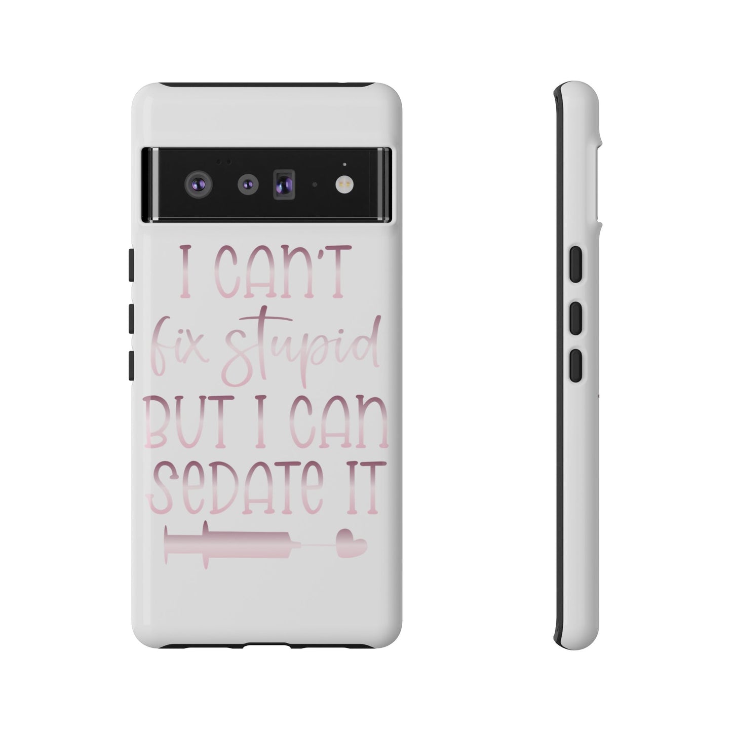 Google Pixel Tough Case - I Can't Fix Stupid But I Can Sedate It - White