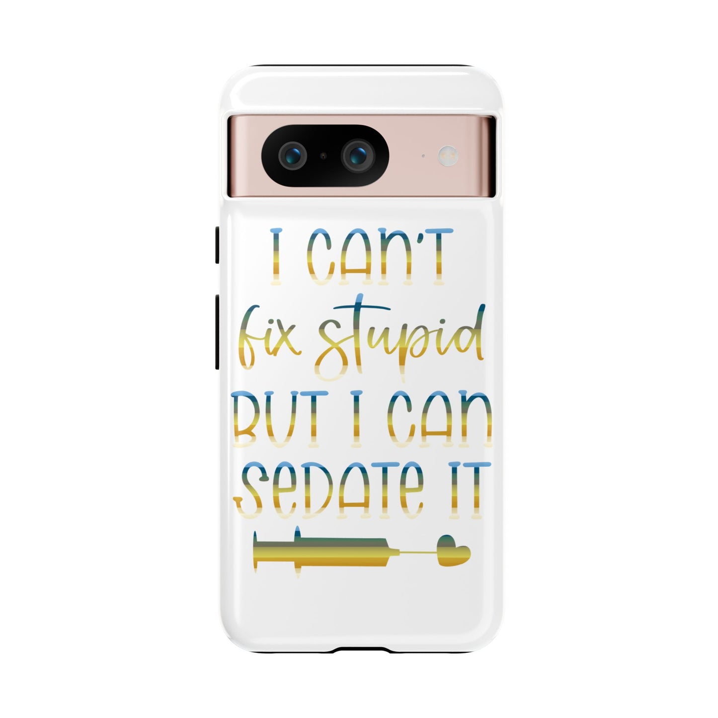 Google Pixel Tough Case - I Can't Fix Stupid But I Can Sedate It - White