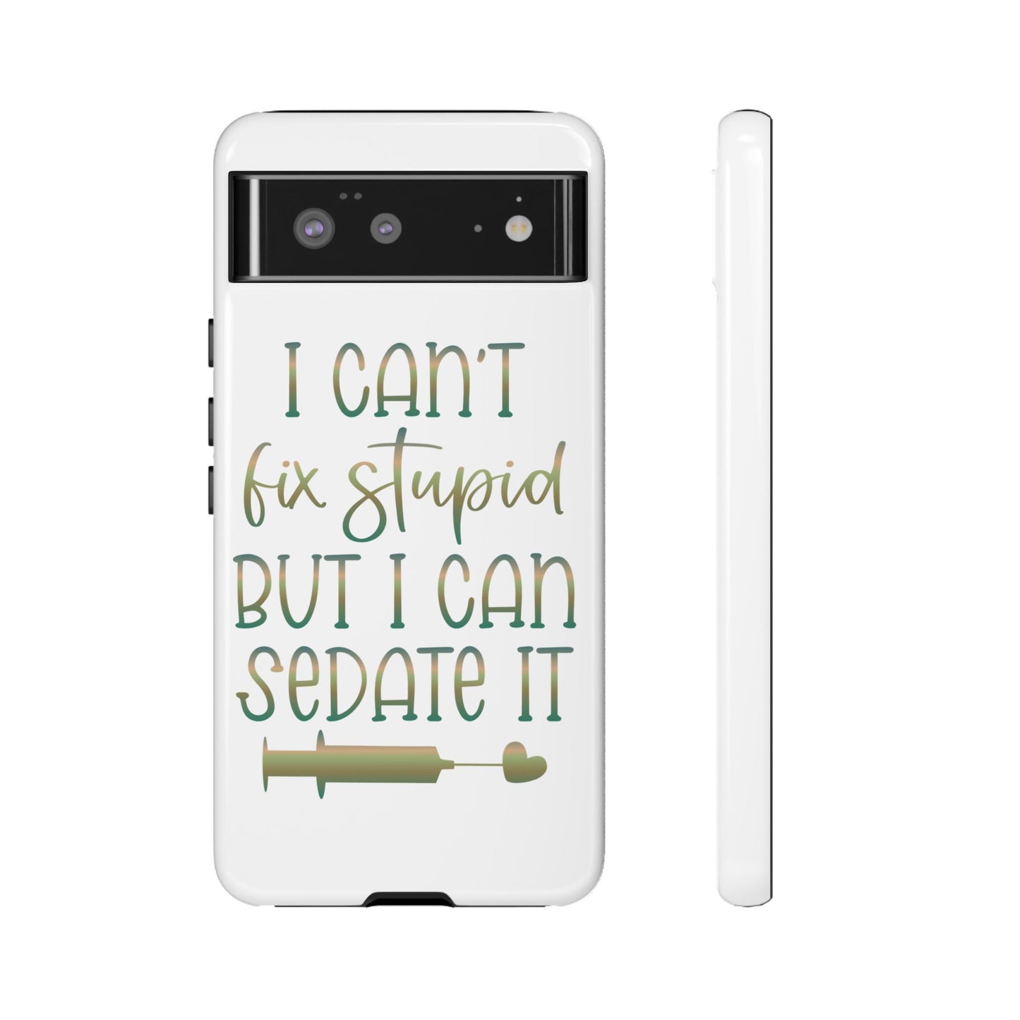 Google Pixel Tough Case - I Can't Fix Stupid But I Can Sedate It - White