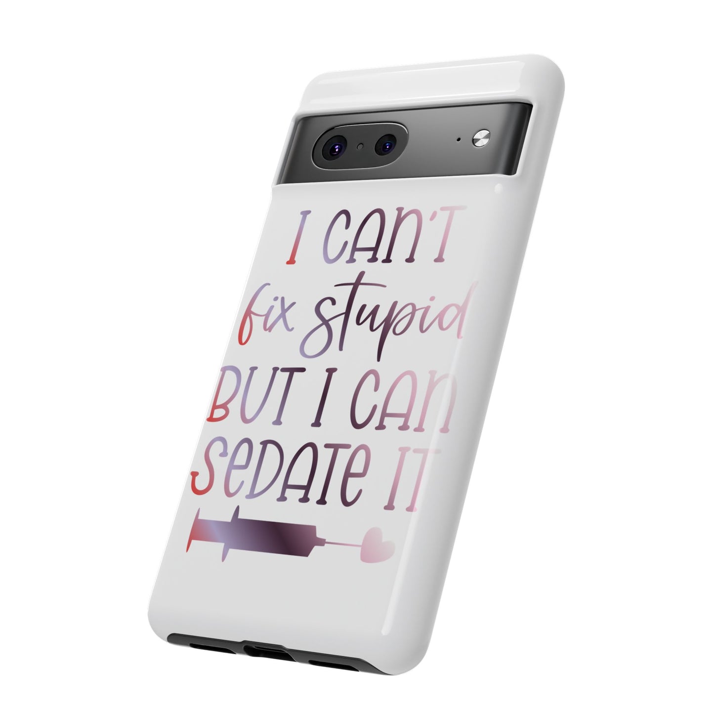 Google Pixel Tough Case - I Can't Fix Stupid But I Can Sedate It - White