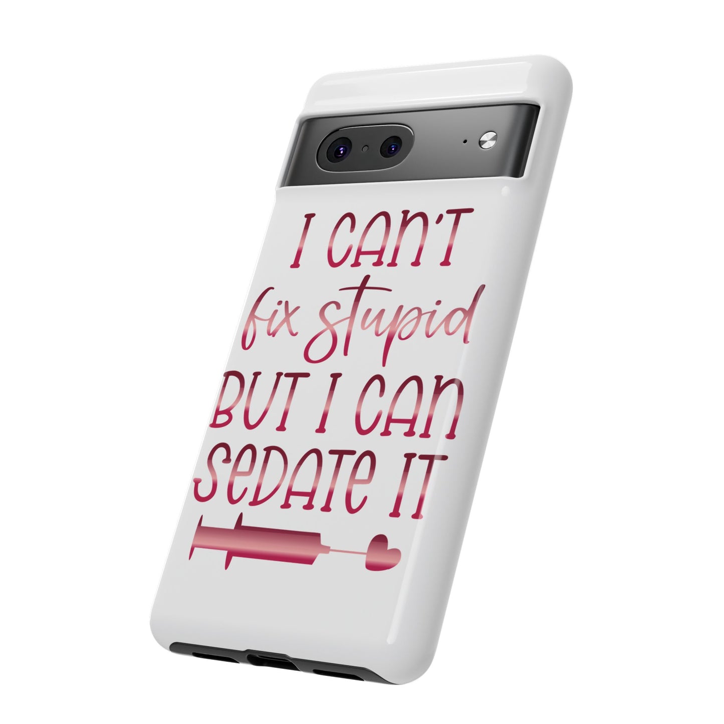 Google Pixel Tough Case - I Can't Fix Stupid But I Can Sedate It - White