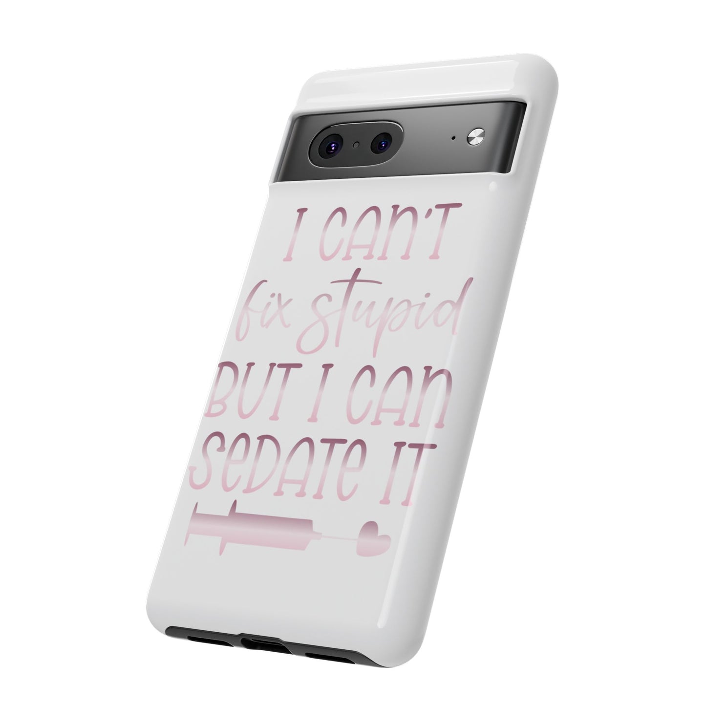 Google Pixel Tough Case - I Can't Fix Stupid But I Can Sedate It - White