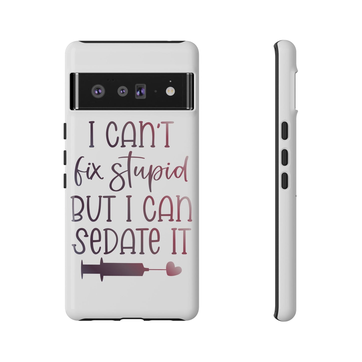 Google Pixel Tough Case - I Can't Fix Stupid But I Can Sedate It - White
