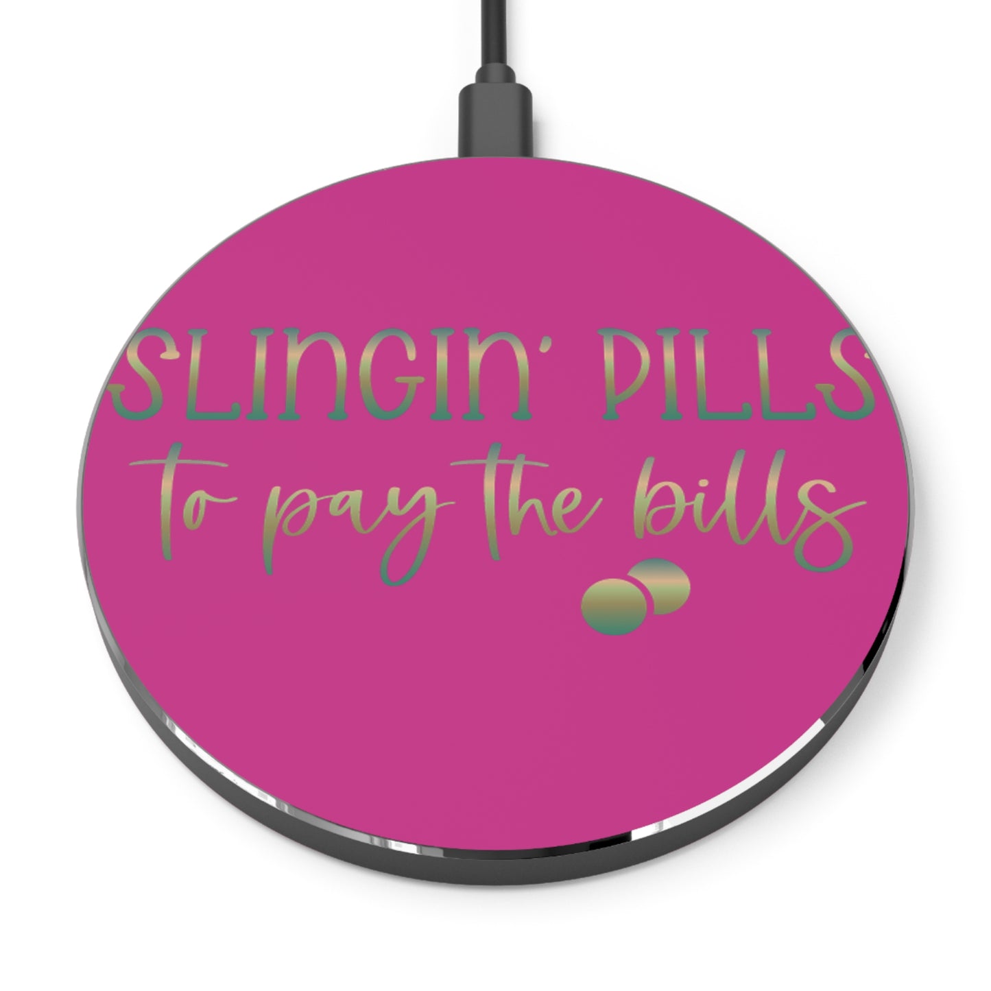 Slingin Pills to Pay the Bills Wireless Charger | Fast Charging Pad for Healthcare Professionals