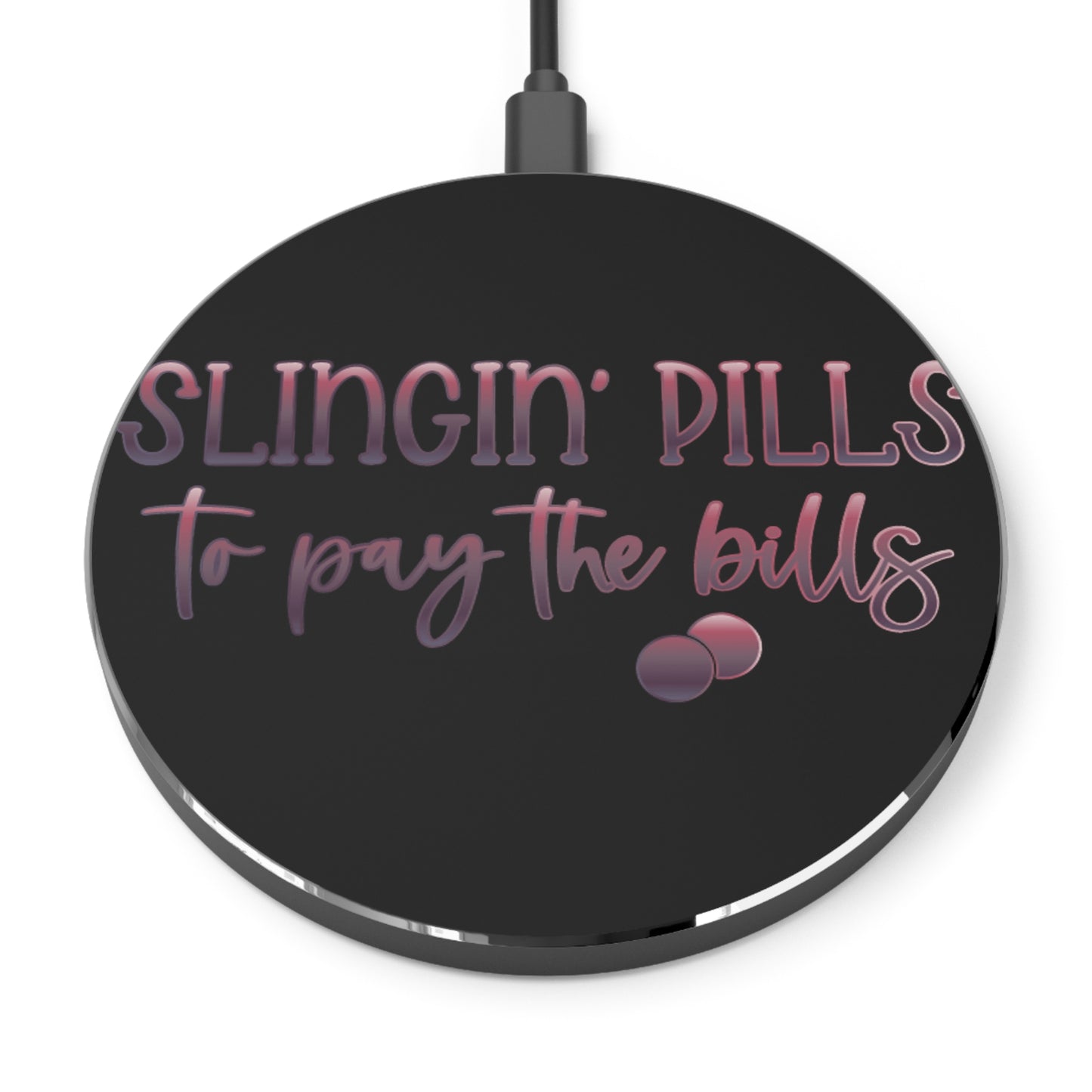 Slingin Pills to Pay the Bills Wireless Charger | Fast Charging Pad for Healthcare Professionals