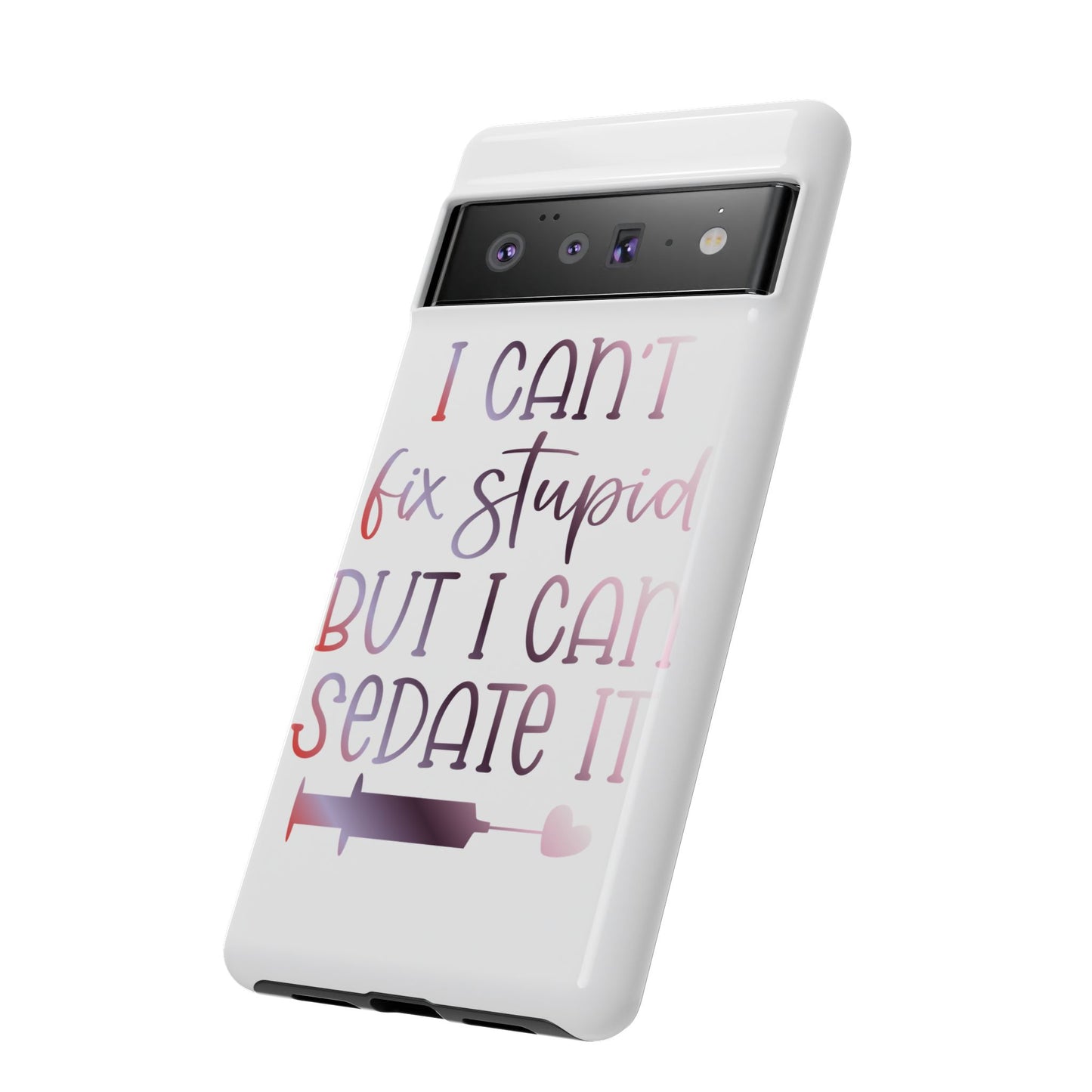 Google Pixel Tough Case - I Can't Fix Stupid But I Can Sedate It - White