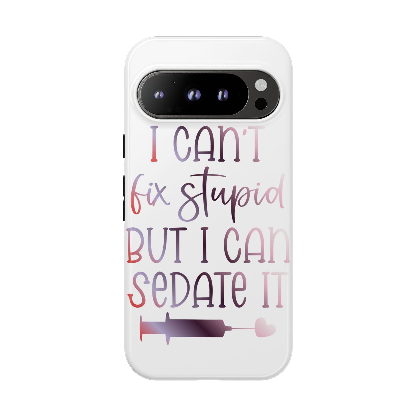 Google Pixel Tough Case - I Can't Fix Stupid But I Can Sedate It - White