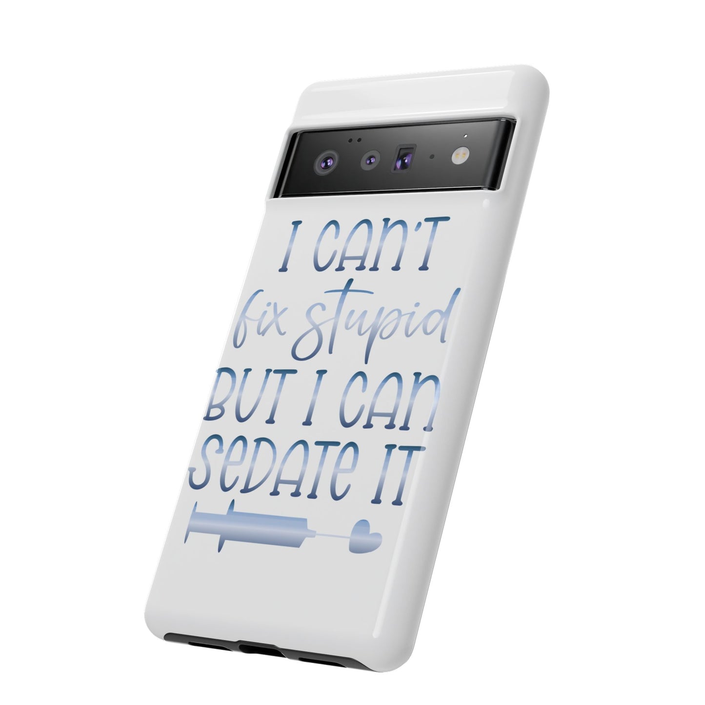 Google Pixel Tough Case - I Can't Fix Stupid But I Can Sedate It - White