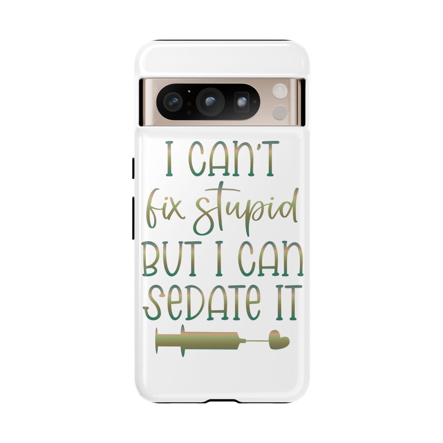 Google Pixel Tough Case - I Can't Fix Stupid But I Can Sedate It - White