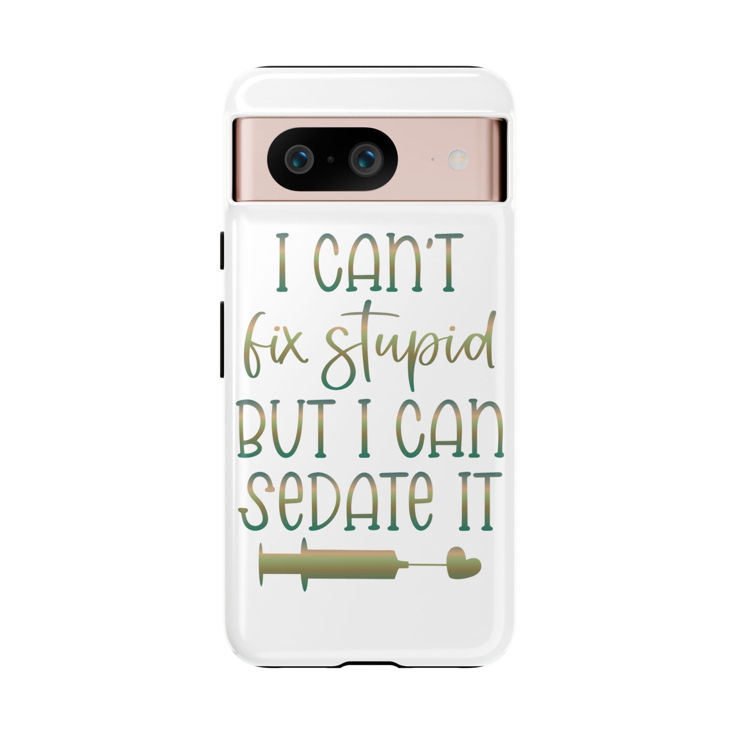 Google Pixel Tough Case - I Can't Fix Stupid But I Can Sedate It - White