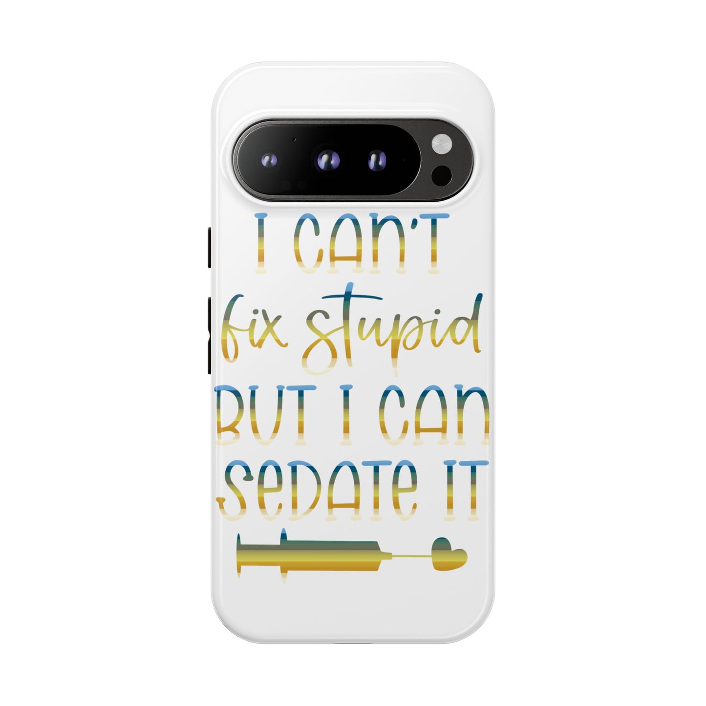 Google Pixel Tough Case - I Can't Fix Stupid But I Can Sedate It - White