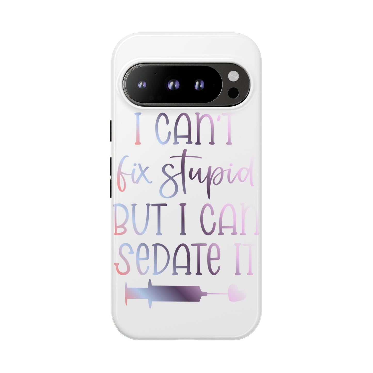 Google Pixel Tough Case - I Can't Fix Stupid But I Can Sedate It - White