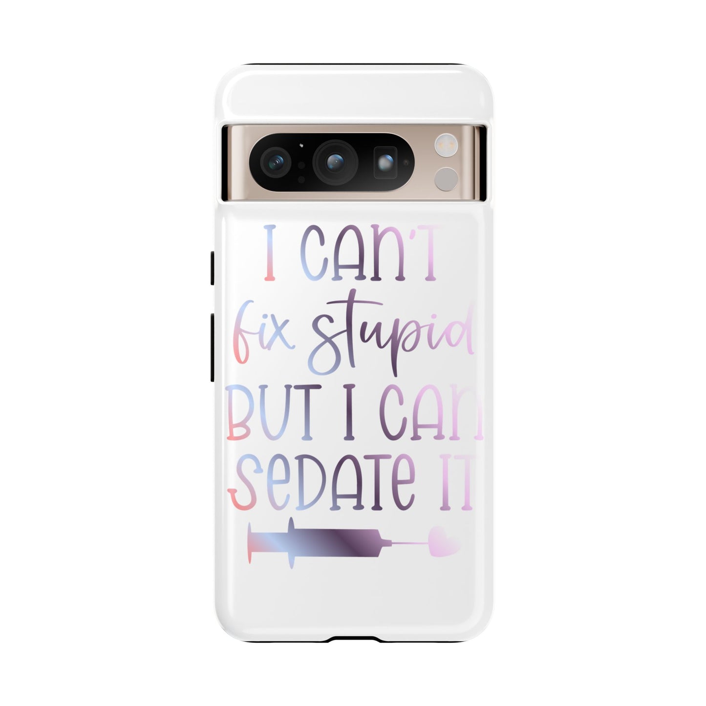 Google Pixel Tough Case - I Can't Fix Stupid But I Can Sedate It - White