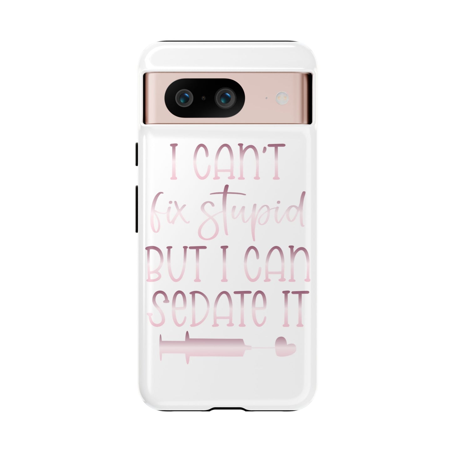 Google Pixel Tough Case - I Can't Fix Stupid But I Can Sedate It - White