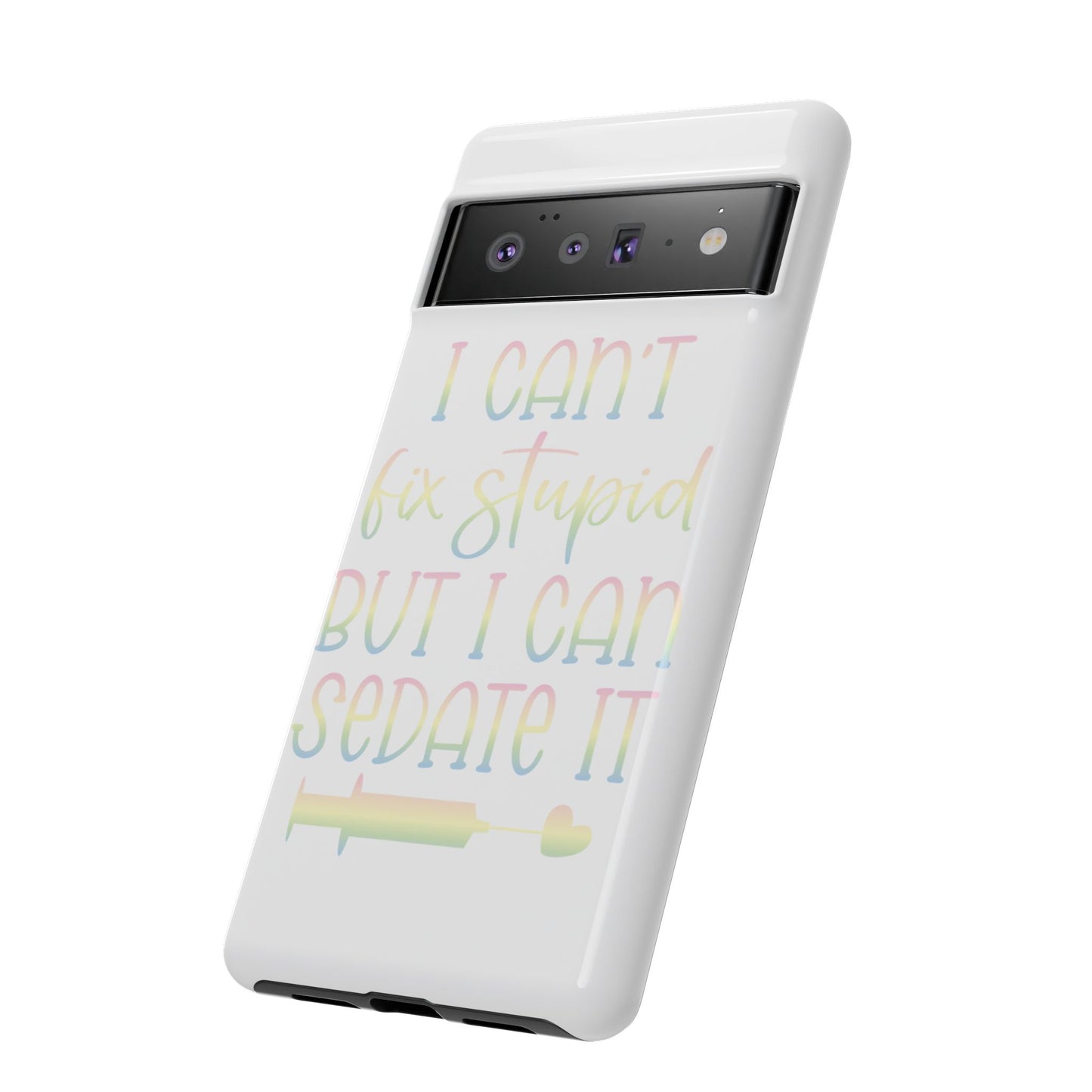 Google Pixel Tough Case - I Can't Fix Stupid But I Can Sedate It - White
