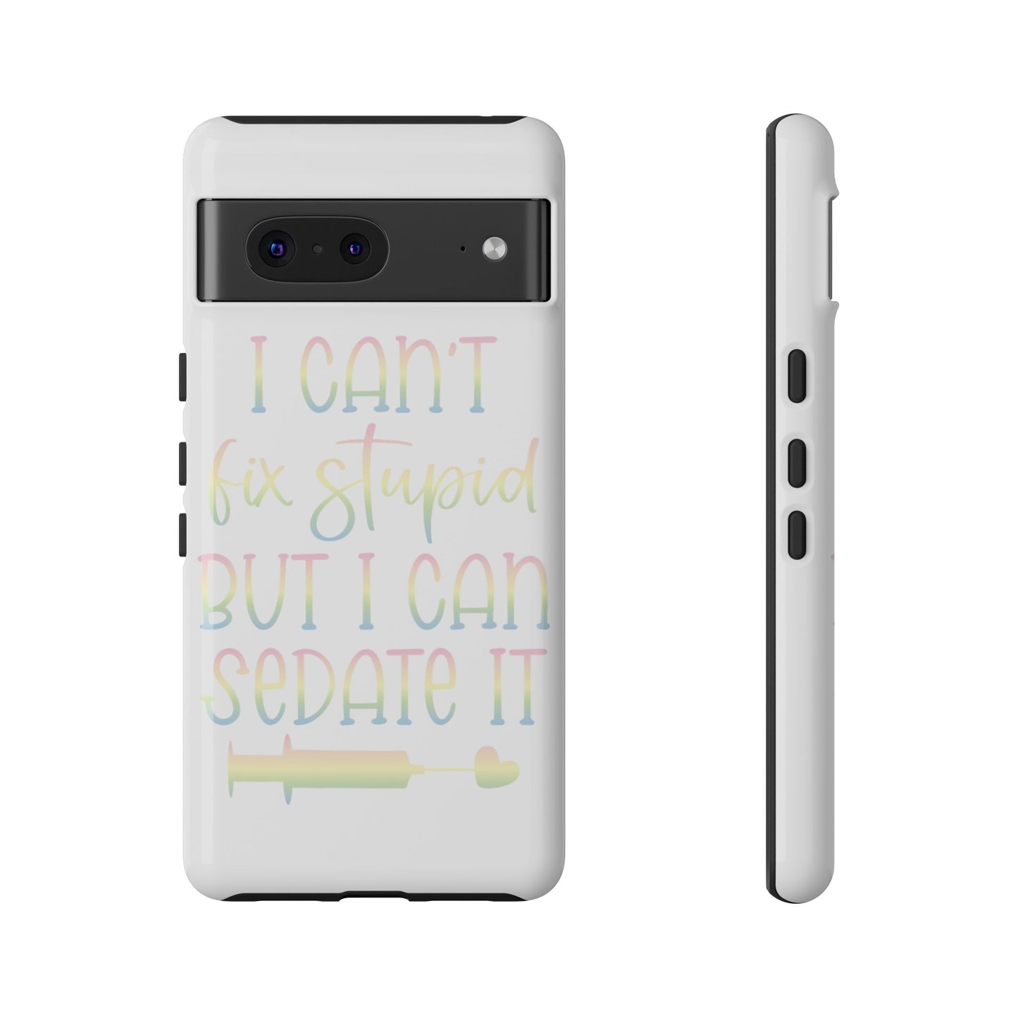 Google Pixel Tough Case - I Can't Fix Stupid But I Can Sedate It - White