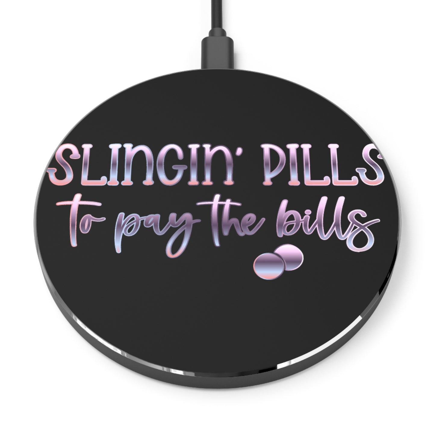 Slingin Pills to Pay the Bills Wireless Charger | Fast Charging Pad for Healthcare Professionals