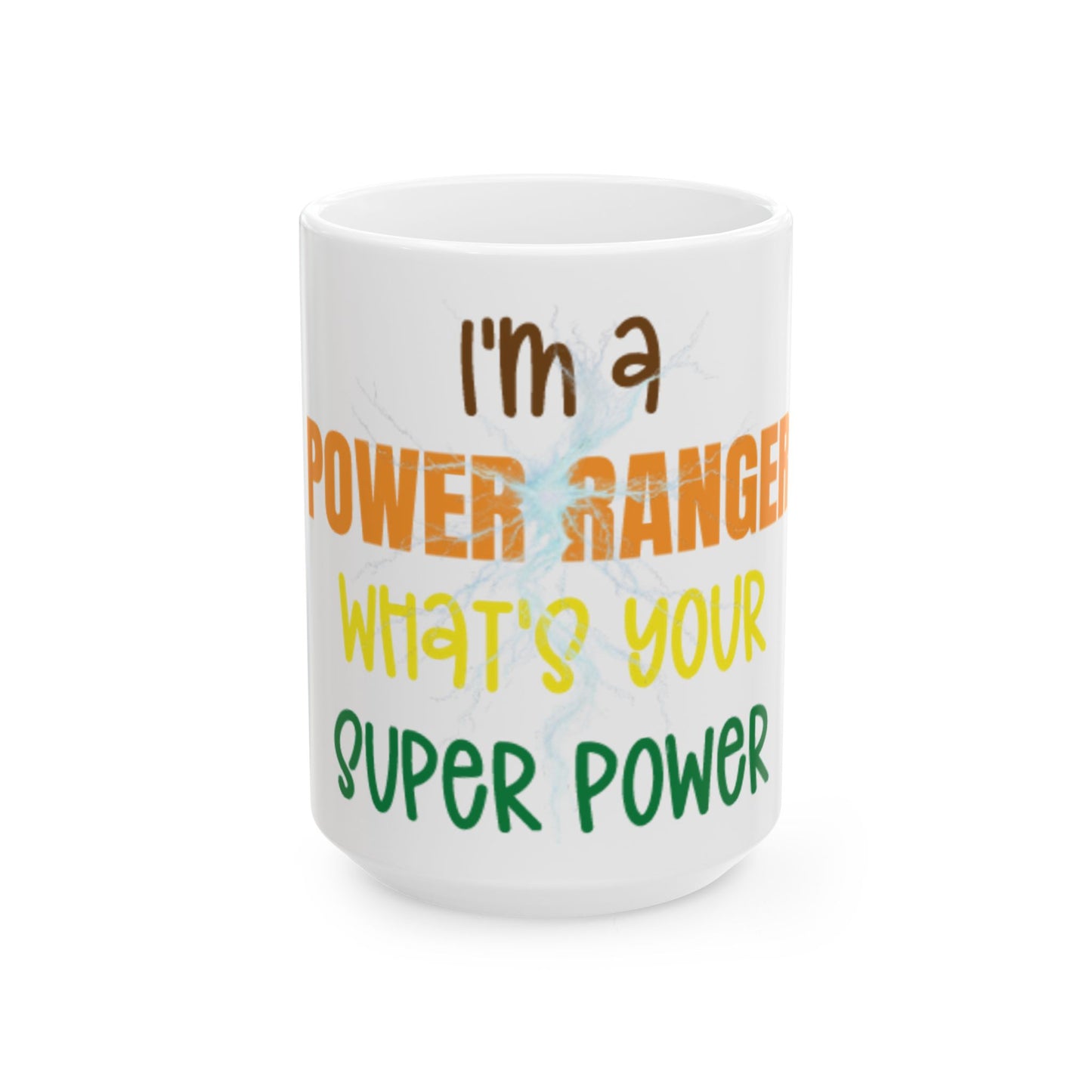 I'm a Power Ranger, What's your super power, (11oz, 15oz)
