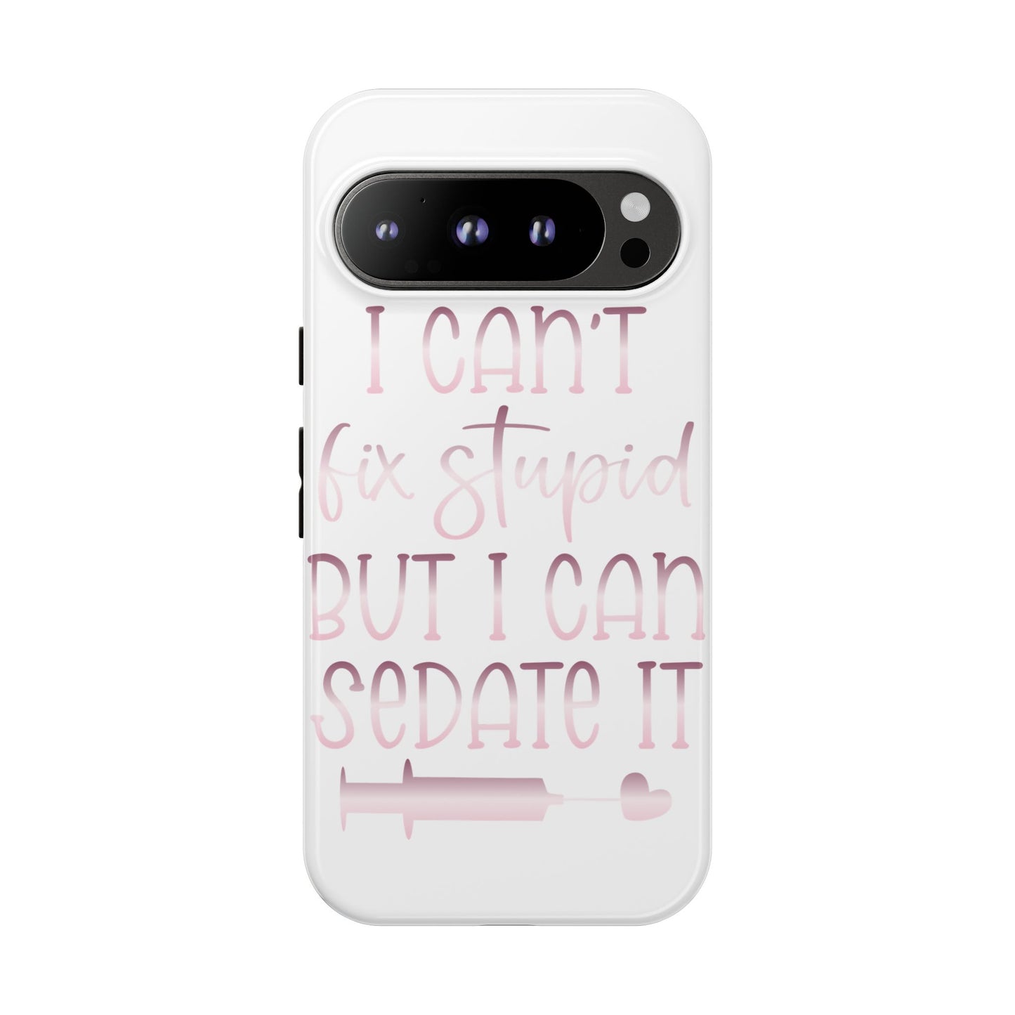 Google Pixel Tough Case - I Can't Fix Stupid But I Can Sedate It - White
