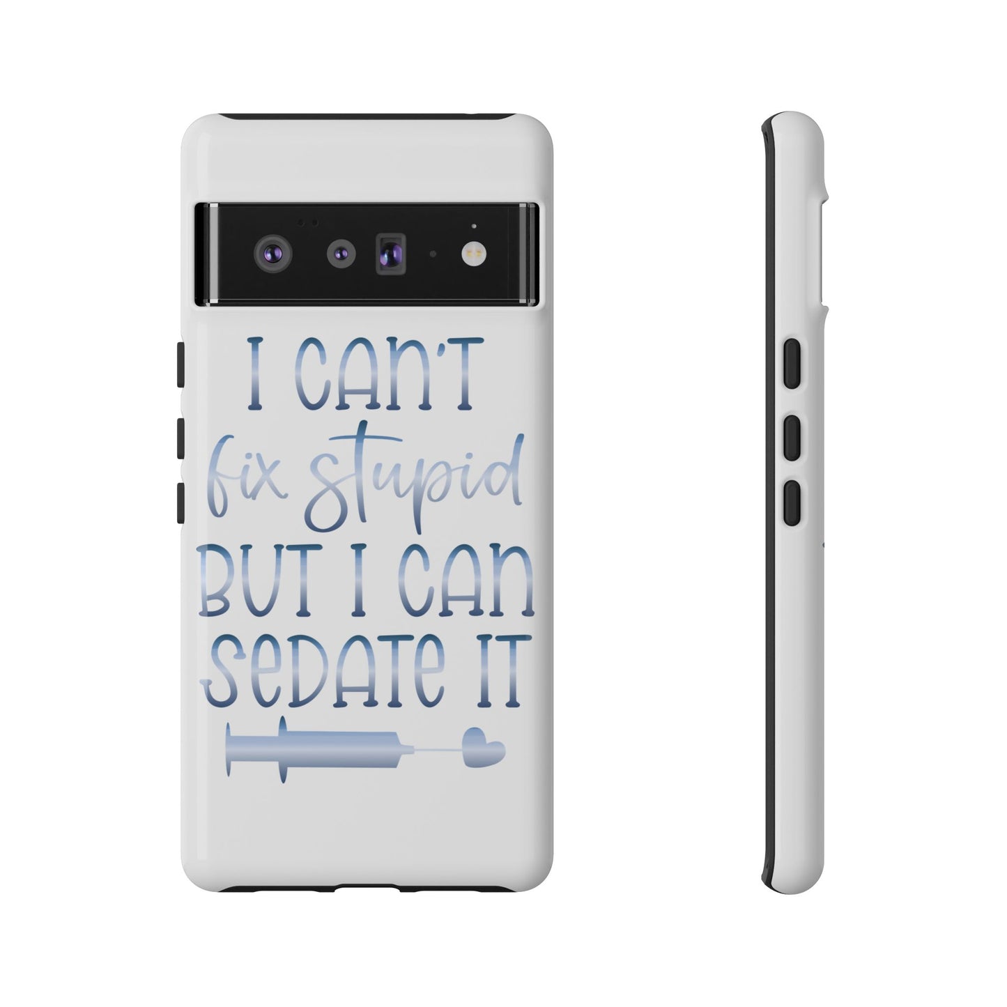 Google Pixel Tough Case - I Can't Fix Stupid But I Can Sedate It - White