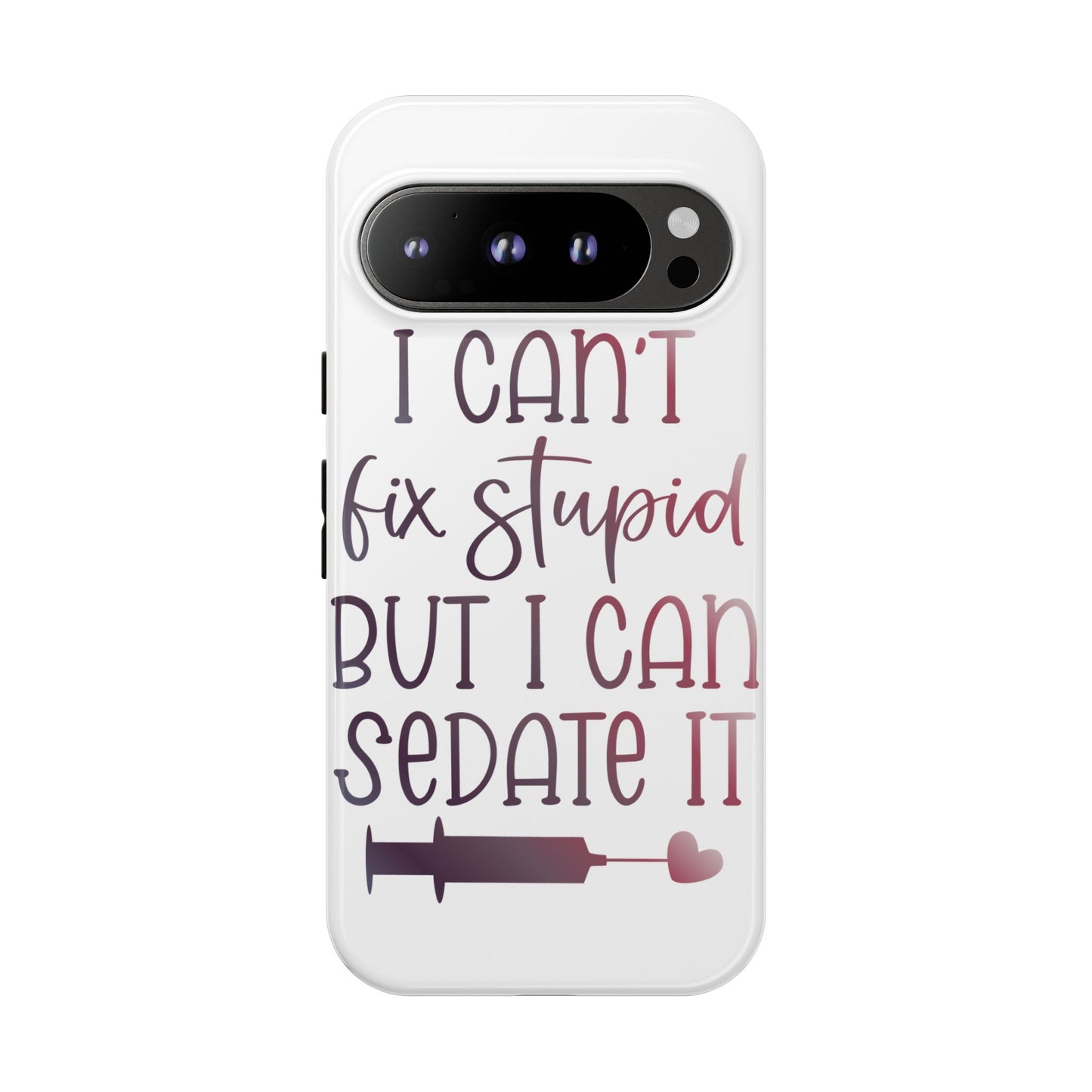 Google Pixel Tough Case - I Can't Fix Stupid But I Can Sedate It - White
