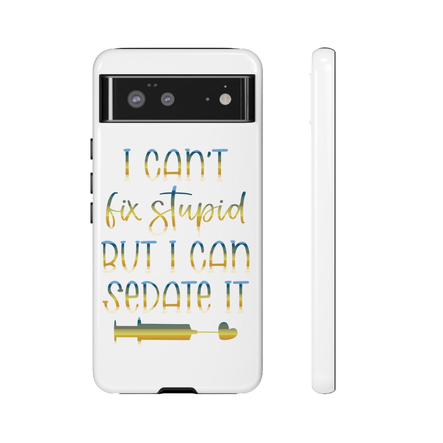 Google Pixel Tough Case - I Can't Fix Stupid But I Can Sedate It - White