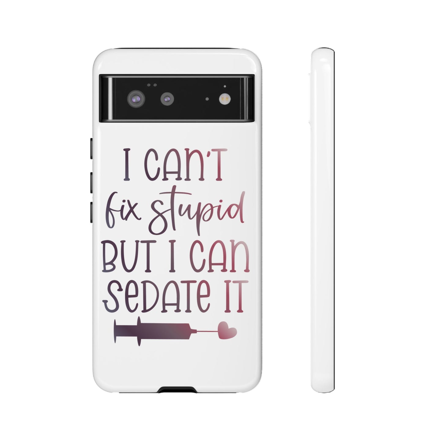 Google Pixel Tough Case - I Can't Fix Stupid But I Can Sedate It - White