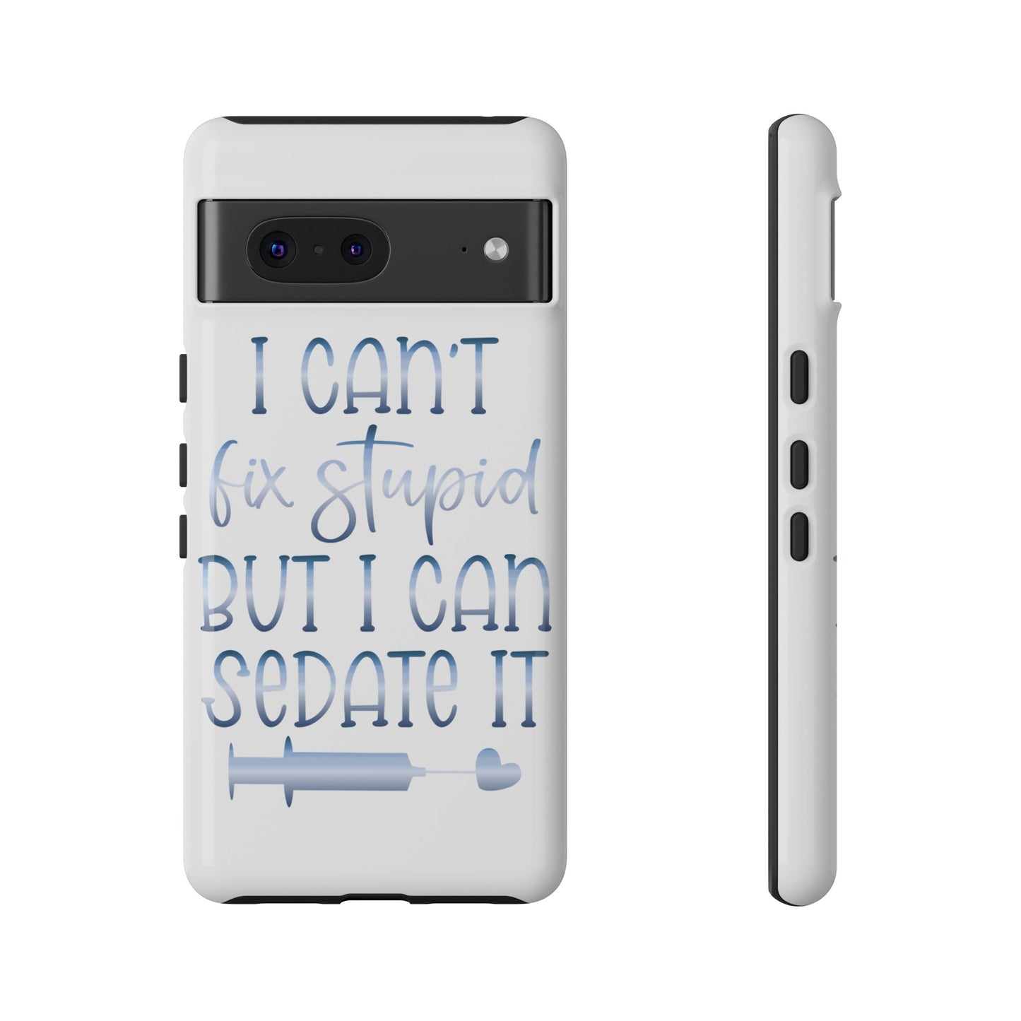 Google Pixel Tough Case - I Can't Fix Stupid But I Can Sedate It - White