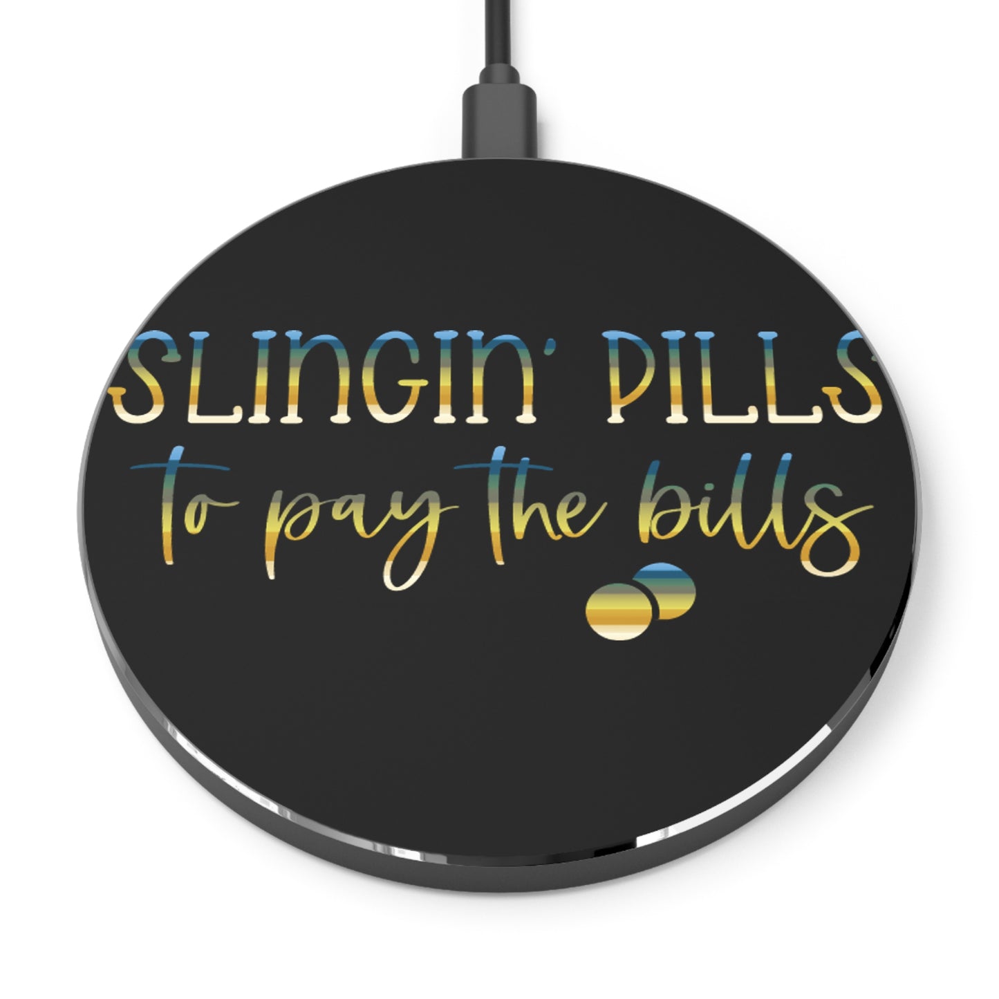 Slingin Pills to Pay the Bills Wireless Charger | Fast Charging Pad for Healthcare Professionals