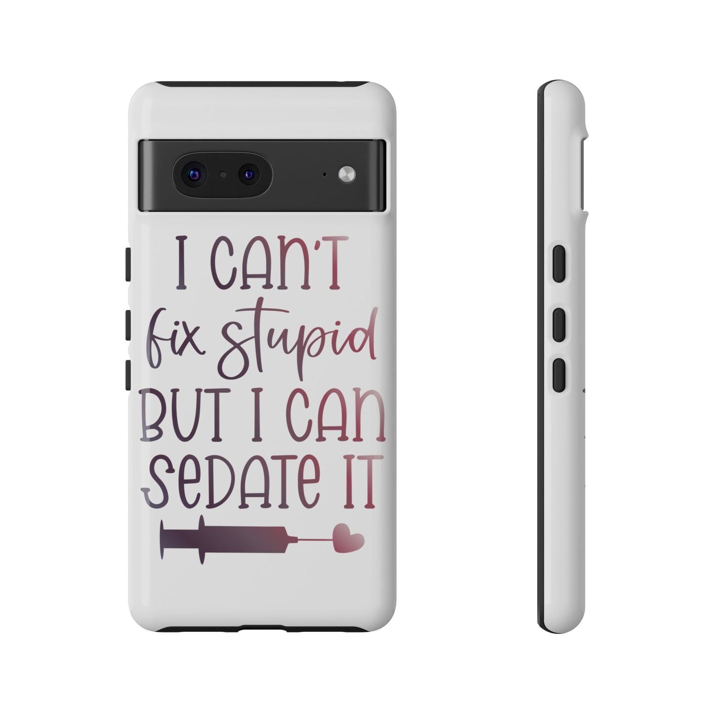 Google Pixel Tough Case - I Can't Fix Stupid But I Can Sedate It - White