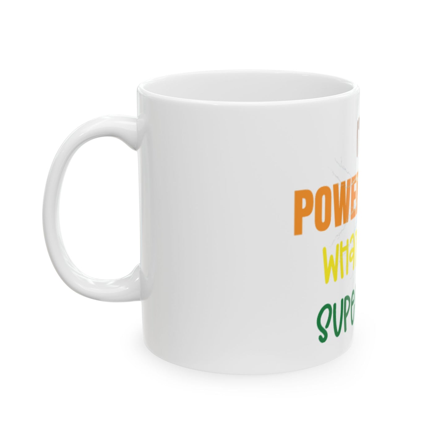 I'm a Power Ranger, What's your super power, (11oz, 15oz)