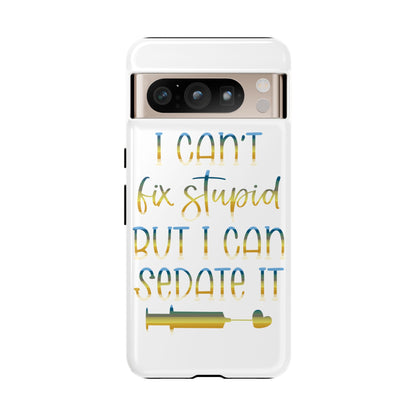 Google Pixel Tough Case - I Can't Fix Stupid But I Can Sedate It - White