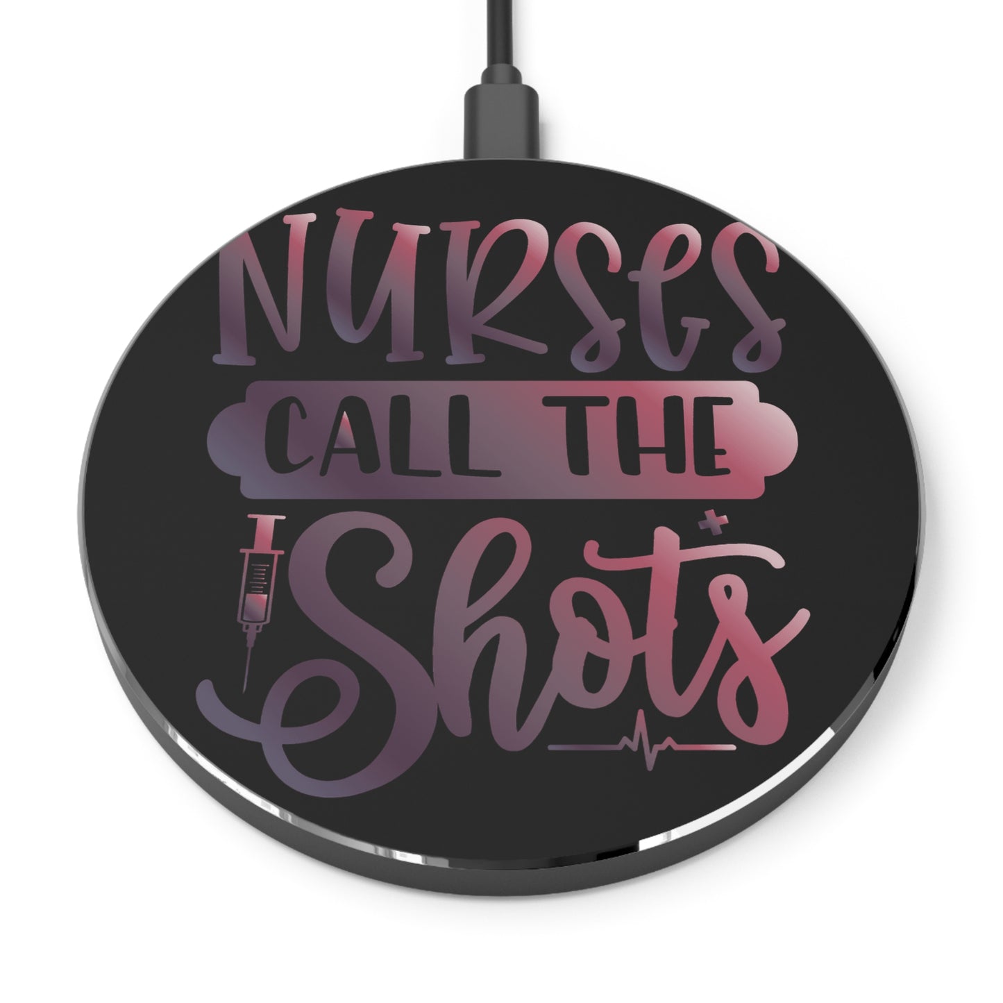 Nurses Call The Shots Wireless Charger | Fast Charging Pad for Healthcare Professionals