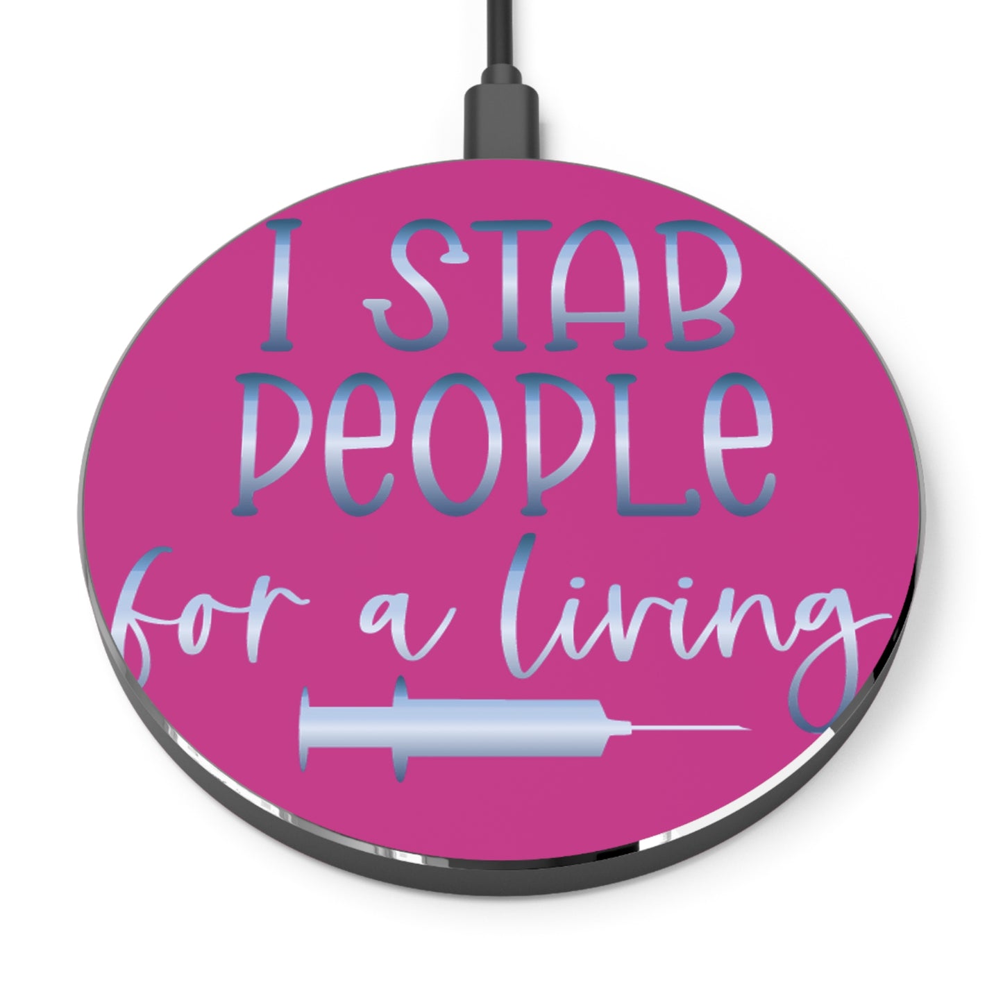 I Stab People for a Living Wireless Charger | Fast Charging Pad for Healthcare Professionals