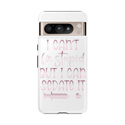 Google Pixel Tough Case - I Can't Fix Stupid But I Can Sedate It - White