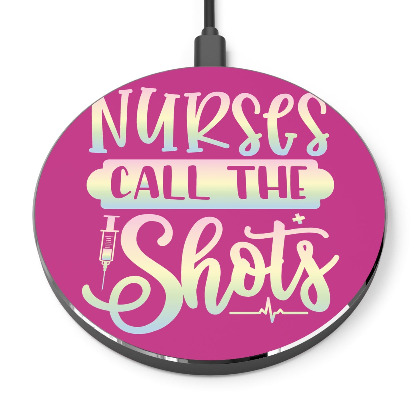 Nurses Call The Shots Wireless Charger | Fast Charging Pad for Healthcare Professionals