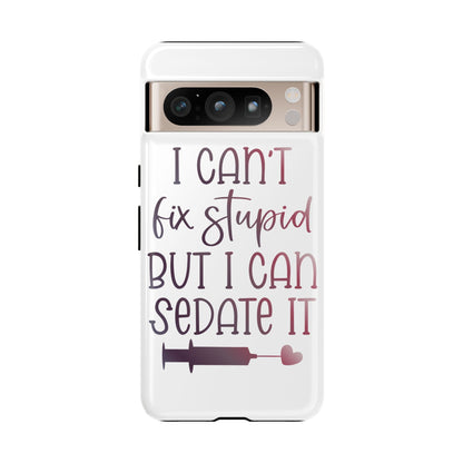 Google Pixel Tough Case - I Can't Fix Stupid But I Can Sedate It - White