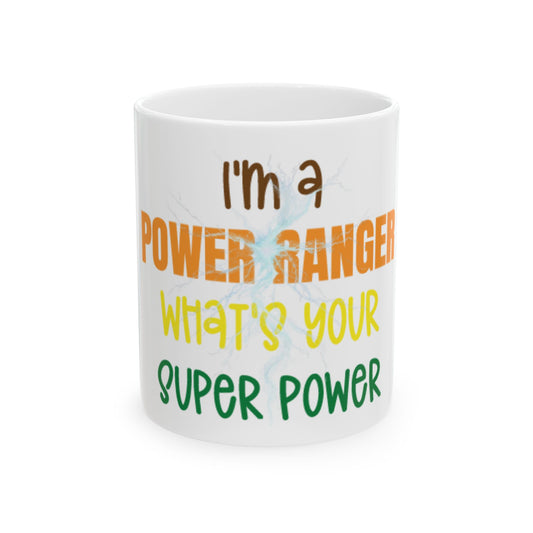 I'm a Power Ranger, What's your super power, (11oz, 15oz)
