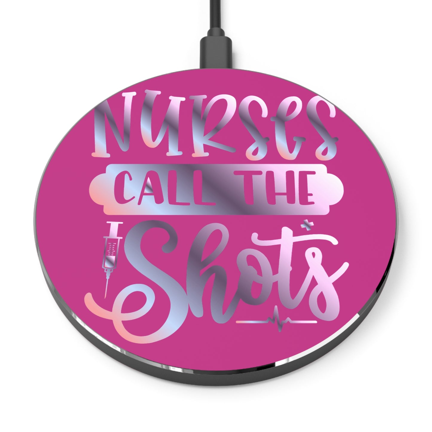 Nurses Call The Shots Wireless Charger | Fast Charging Pad for Healthcare Professionals