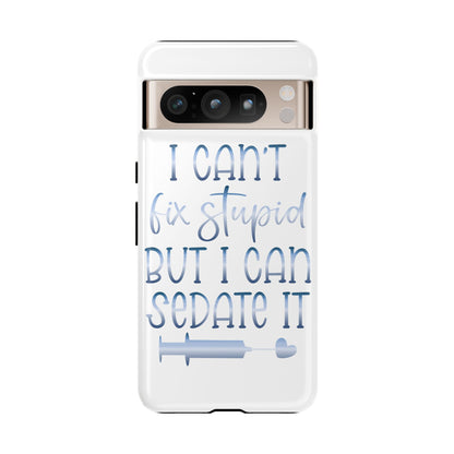 Google Pixel Tough Case - I Can't Fix Stupid But I Can Sedate It - White