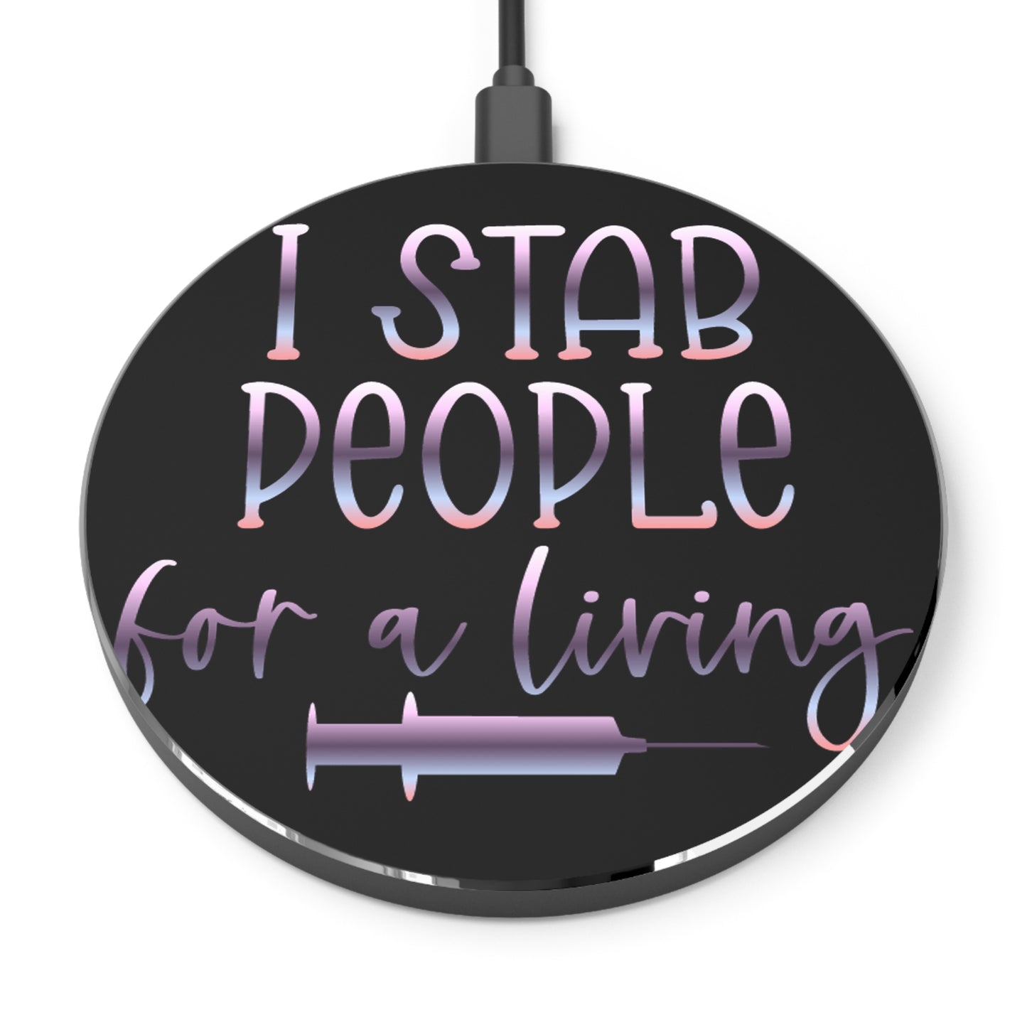 I Stab People for a Living Wireless Charger | Fast Charging Pad for Healthcare Professionals