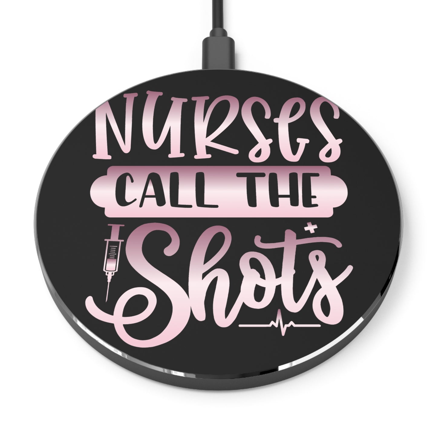 Nurses Call The Shots Wireless Charger | Fast Charging Pad for Healthcare Professionals