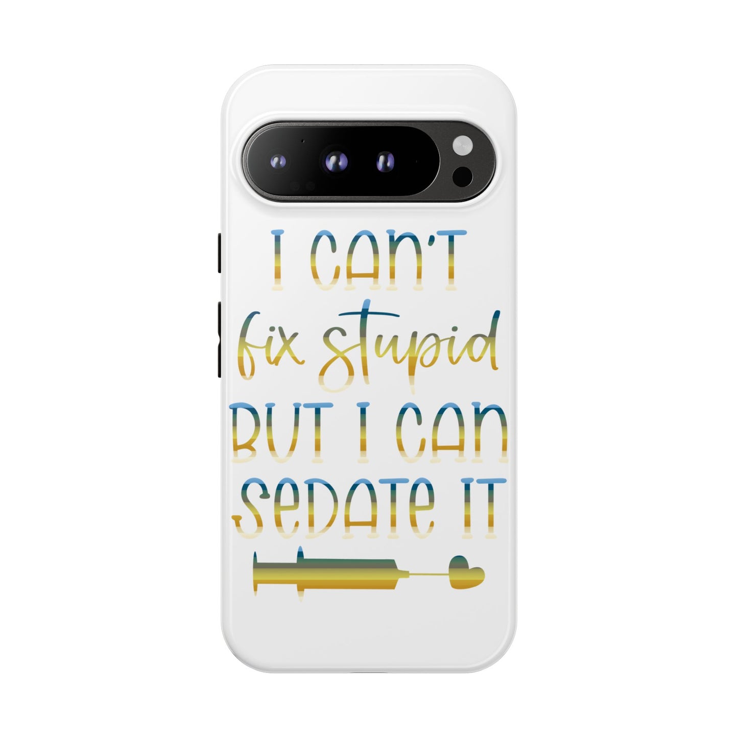Google Pixel Tough Case - I Can't Fix Stupid But I Can Sedate It - White