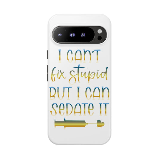 Google Pixel Tough Case - I Can't Fix Stupid But I Can Sedate It - White