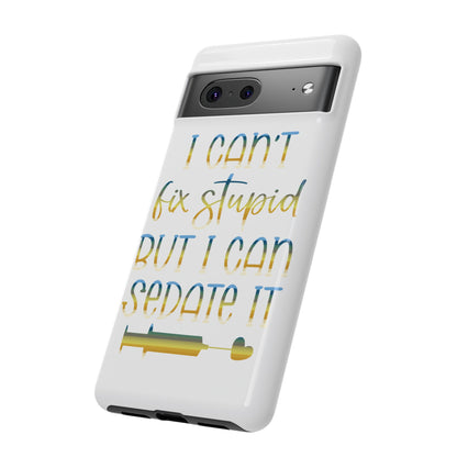 Google Pixel Tough Case - I Can't Fix Stupid But I Can Sedate It - White